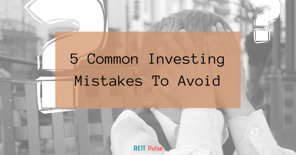 5 Common Investing Mistakes To Avoid - REIT Pulse